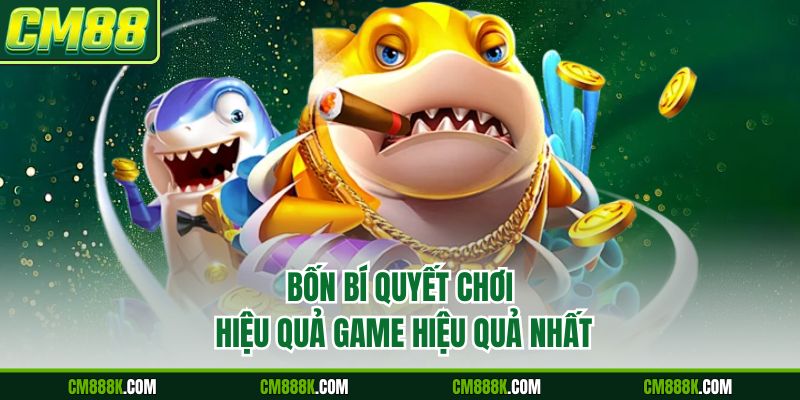 Bốn bí quyết chơi hiệu quả game hiệu quả nhất