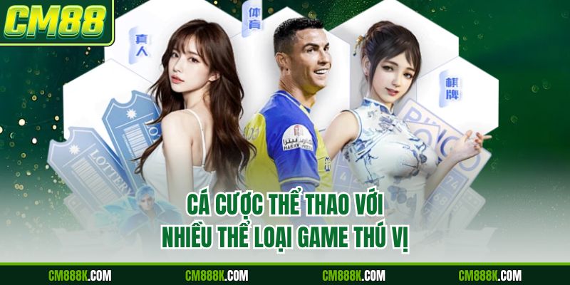 Cá cược thể thao với nhiều thể loại game thú vị