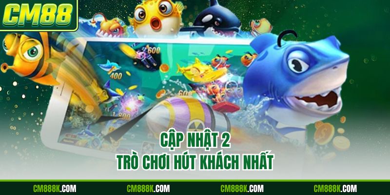 Cập nhật 2 trò chơi hút khách nhất