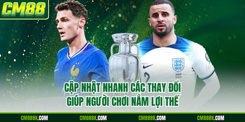Cập nhật nhanh các thay đổi, giúp người chơi nắm lợi thế