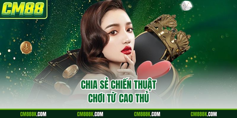 Chia sẻ chiến thuật chơi từ cao thủ
