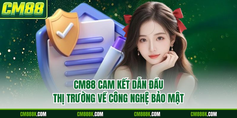 CM88 cam kết dẫn đầu thị trường về công nghệ bảo mật