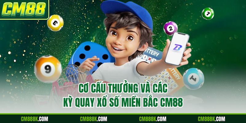 Cơ cấu thưởng và các kỳ quay xổ số miền Bắc CM88