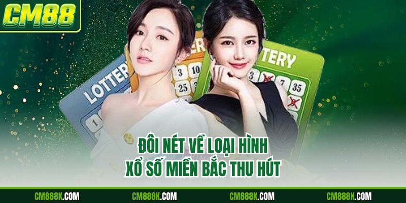 Đôi nét về loại hình xổ số miền Bắc thu hút