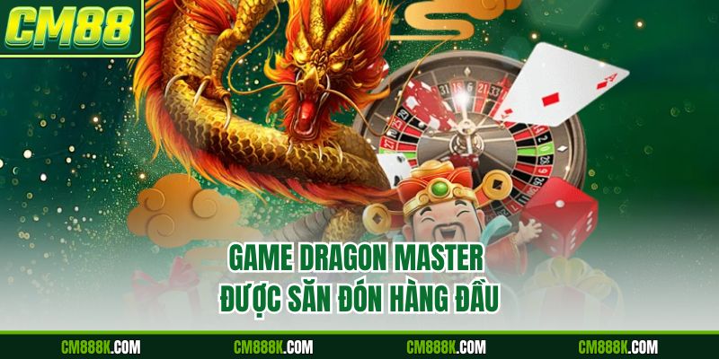 Game Dragon Master được săn đón hàng đầu