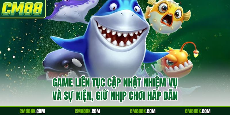 Game liên tục cập nhật nhiệm vụ và sự kiện, giữ nhịp chơi hấp dẫn