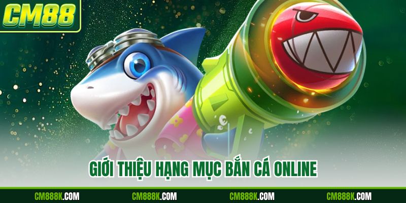 Giới thiệu hạng mục bắn cá online