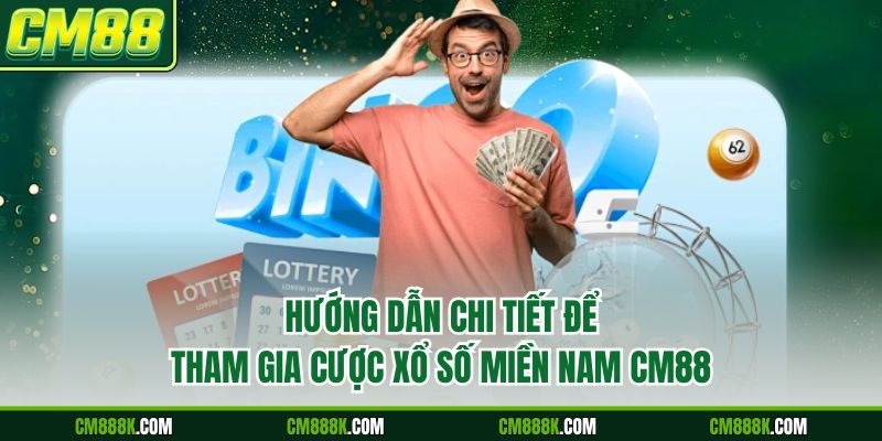 Hướng dẫn chi tiết để tham gia cược xổ số miền Nam CM88