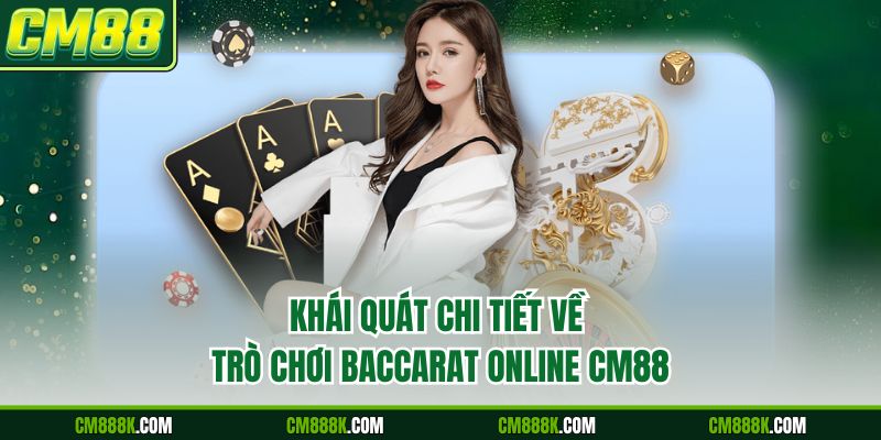 Khái quát chi tiết về trò chơi Baccarat Online CM88