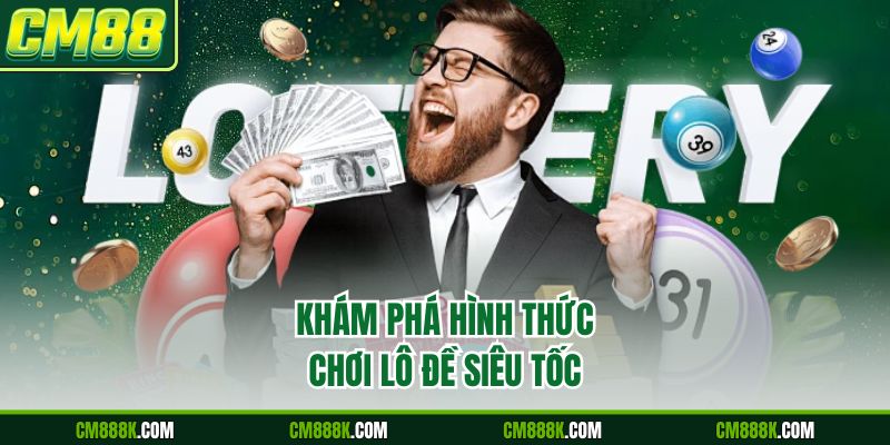 Khám phá hình thức chơi lô đề siêu tốc