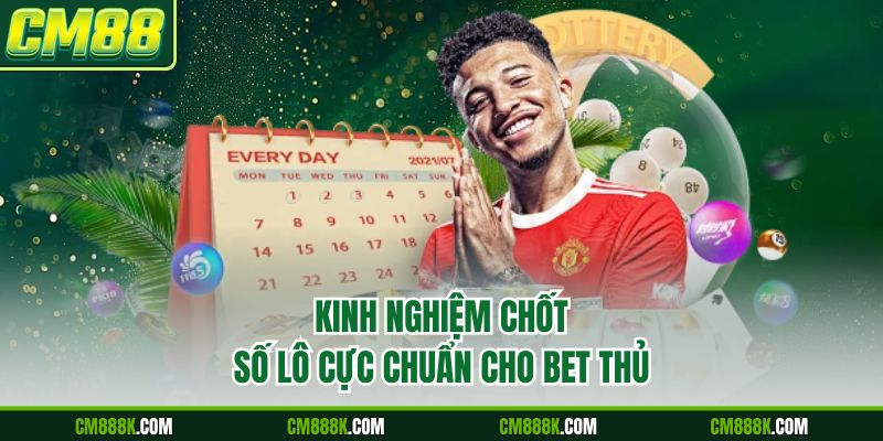 Kinh nghiệm chốt số lô cực chuẩn cho bet thủ