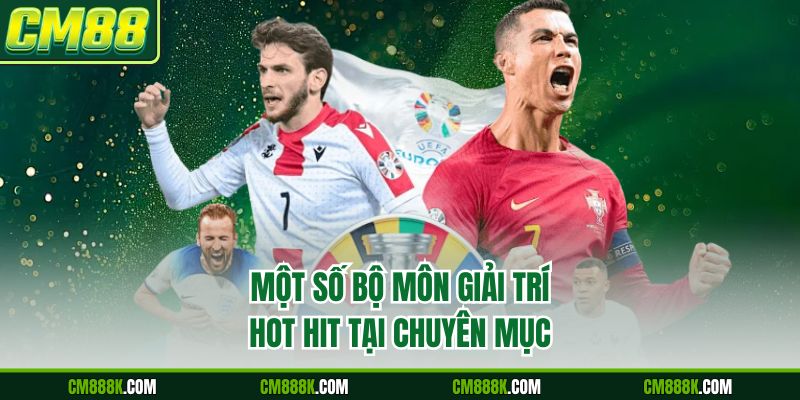 Một số bộ môn giải trí hot hit tại chuyên mục