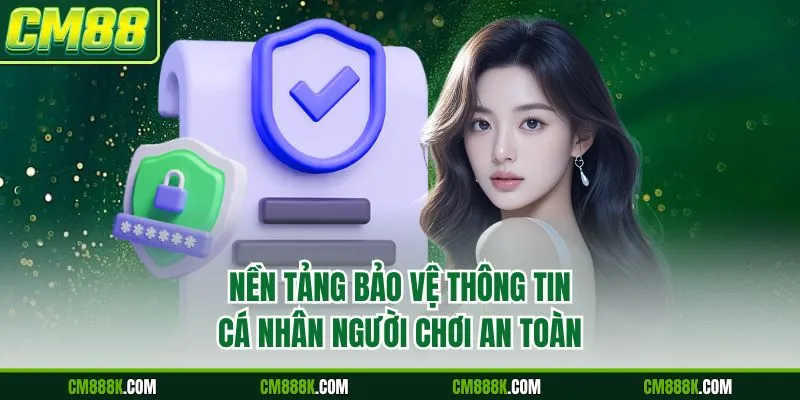 Nền tảng bảo vệ thông tin cá nhân người chơi an toàn