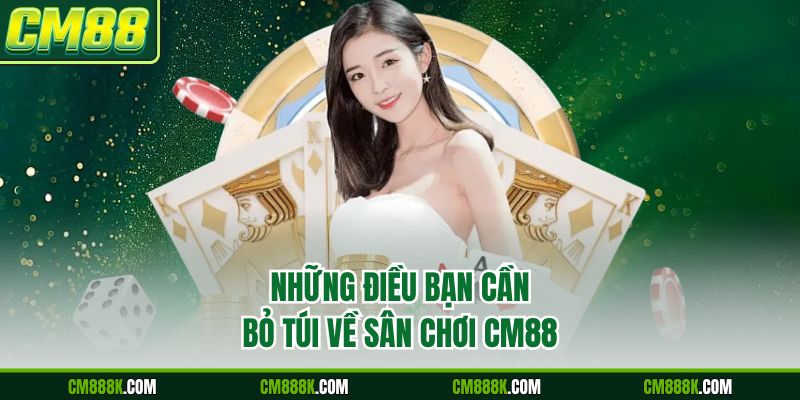 Những điều bạn cần bỏ túi về sân chơi CM88