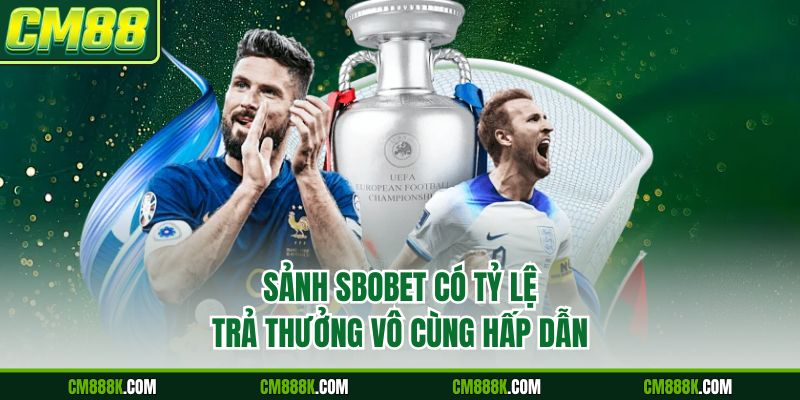 Sảnh Sbobet có tỷ lệ trả thưởng vô cùng hấp dẫn