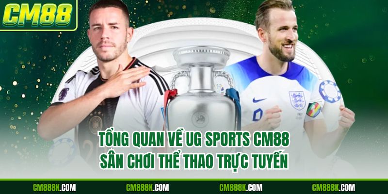 Tổng quan về UG Sports CM88 - Sân chơi thể thao trực tuyến